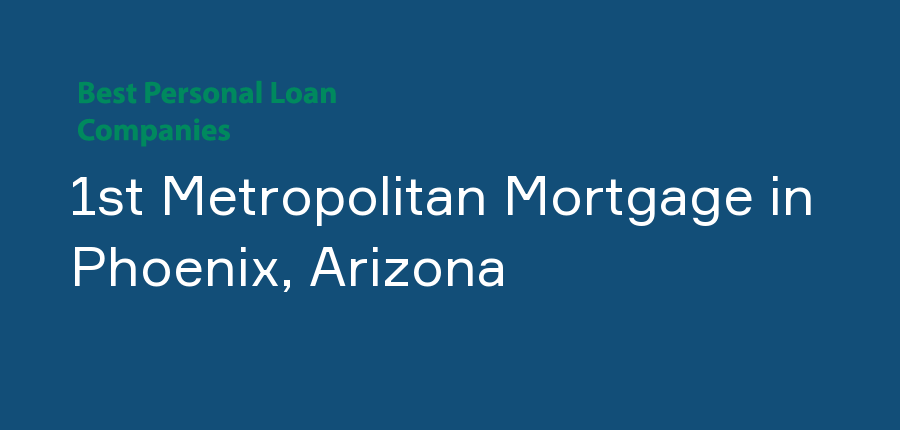 1st Metropolitan Mortgage in Arizona, Phoenix