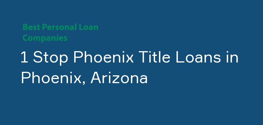 1 Stop Phoenix Title Loans in Arizona, Phoenix