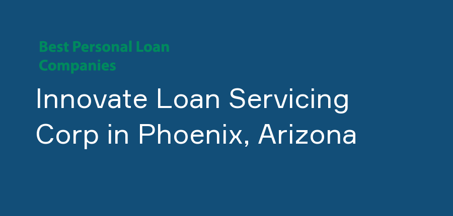Innovate Loan Servicing Corp in Arizona, Phoenix