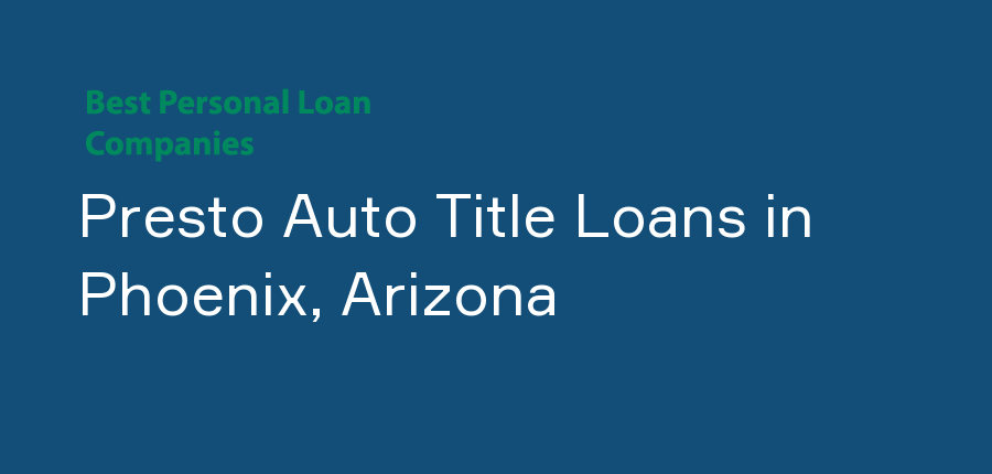 Presto Auto Title Loans in Arizona, Phoenix