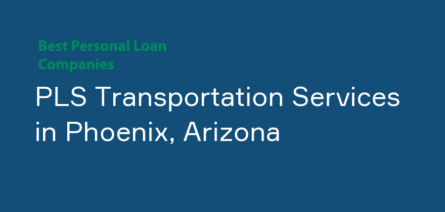 PLS Transportation Services in Arizona, Phoenix