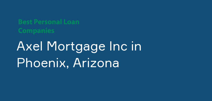 Axel Mortgage Inc in Arizona, Phoenix