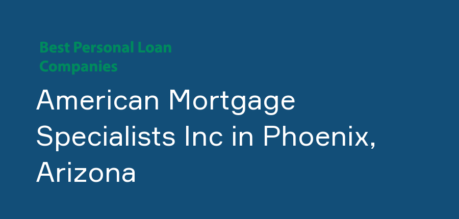 American Mortgage Specialists Inc in Arizona, Phoenix