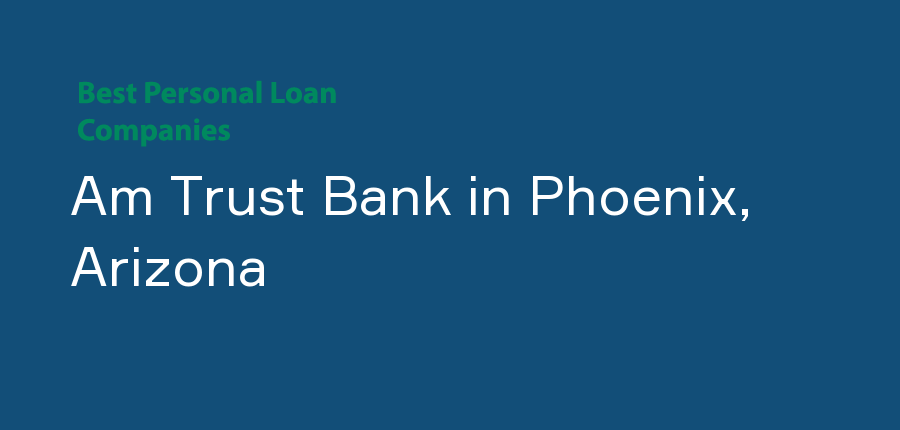 Am Trust Bank in Arizona, Phoenix