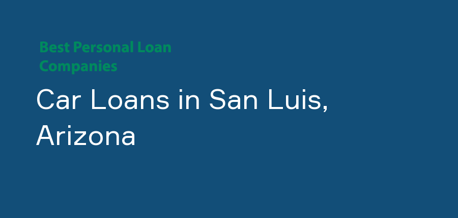 Car Loans in Arizona, San Luis