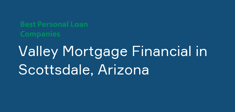 Valley Mortgage Financial in Arizona, Scottsdale