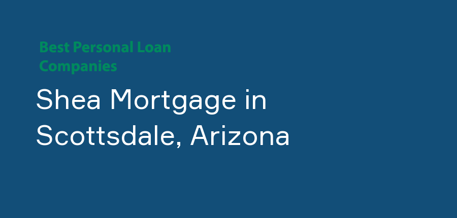 Shea Mortgage in Arizona, Scottsdale