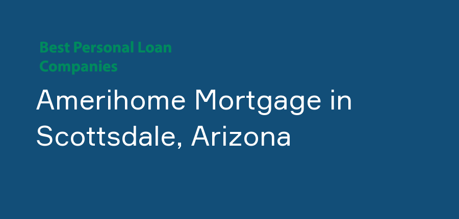 Amerihome Mortgage in Arizona, Scottsdale