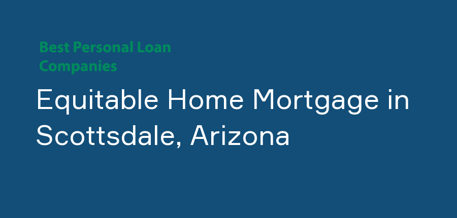 Equitable Home Mortgage in Arizona, Scottsdale