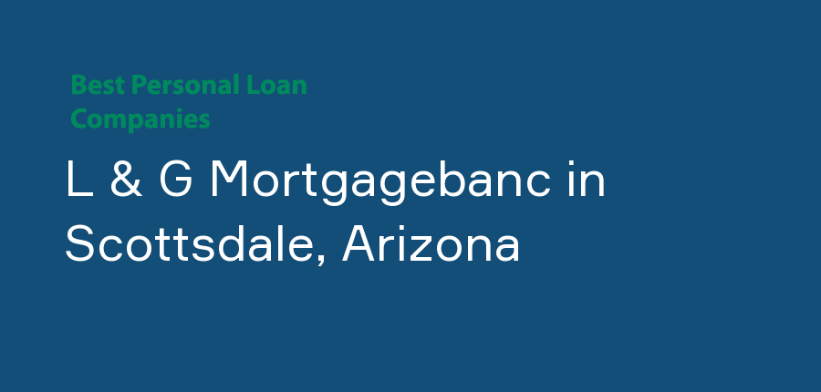 L & G Mortgagebanc in Arizona, Scottsdale