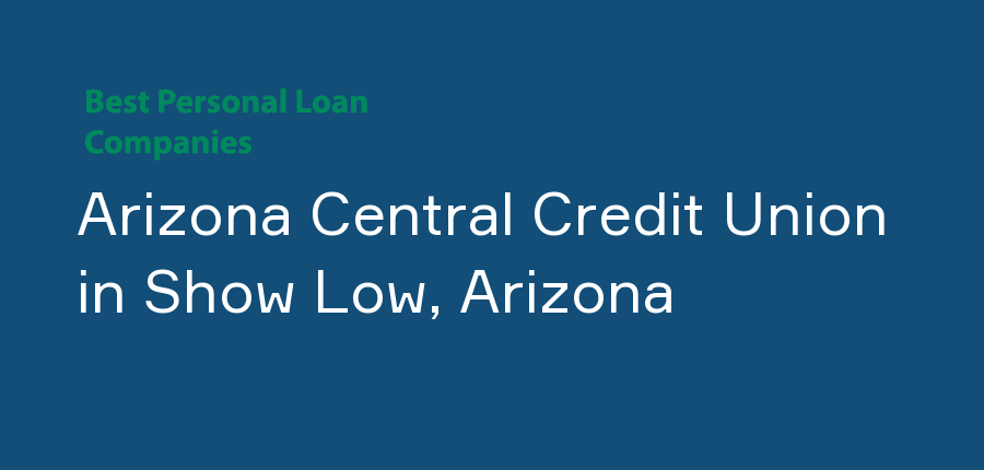 Arizona Central Credit Union in Arizona, Show Low