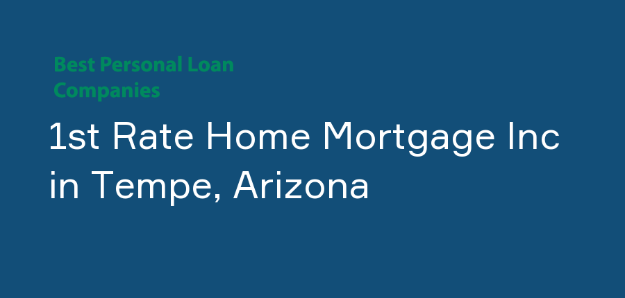 1st Rate Home Mortgage Inc in Arizona, Tempe