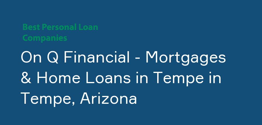 On Q Financial - Mortgages & Home Loans in Tempe in Arizona, Tempe