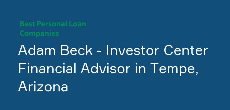 Adam Beck - Investor Center Financial Advisor in Arizona, Tempe