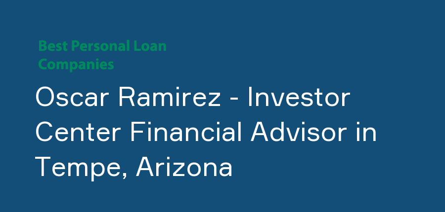 Oscar Ramirez - Investor Center Financial Advisor in Arizona, Tempe