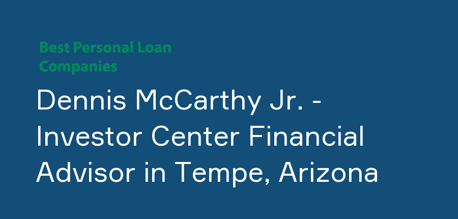 Dennis McCarthy Jr. - Investor Center Financial Advisor in Arizona, Tempe