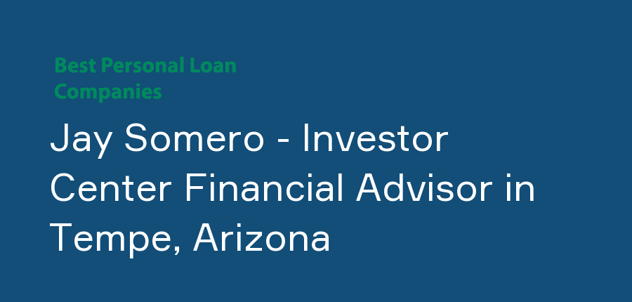 Jay Somero - Investor Center Financial Advisor in Arizona, Tempe