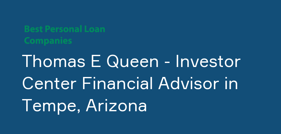 Thomas E Queen - Investor Center Financial Advisor in Arizona, Tempe