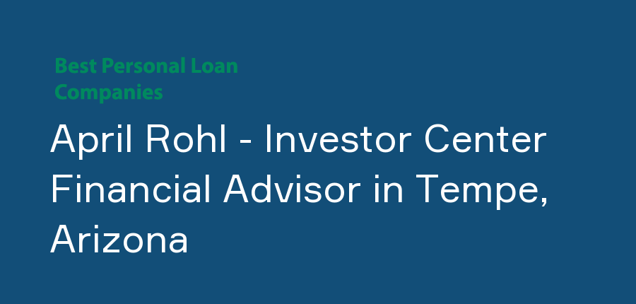 April Rohl - Investor Center Financial Advisor in Arizona, Tempe