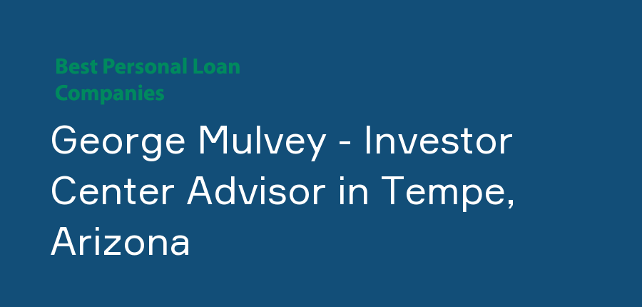 George Mulvey - Investor Center Advisor in Arizona, Tempe