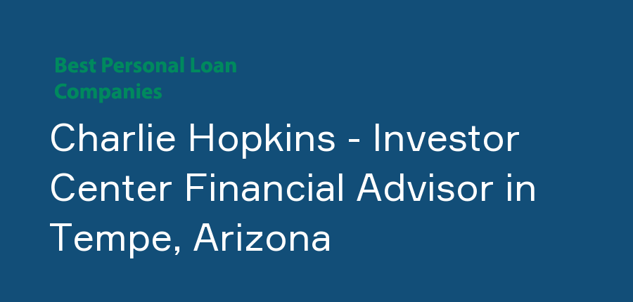 Charlie Hopkins - Investor Center Financial Advisor in Arizona, Tempe