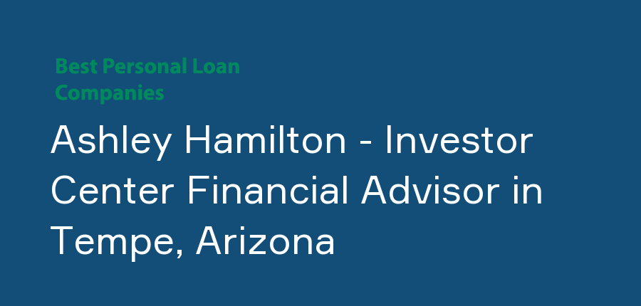 Ashley Hamilton - Investor Center Financial Advisor in Arizona, Tempe