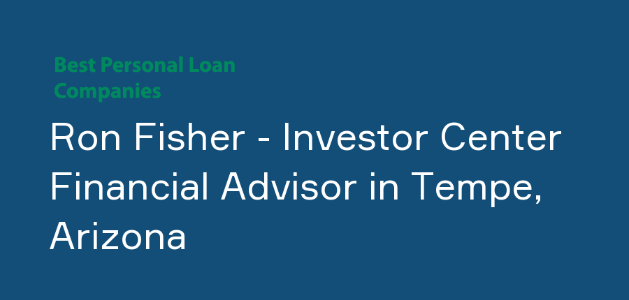 Ron Fisher - Investor Center Financial Advisor in Arizona, Tempe