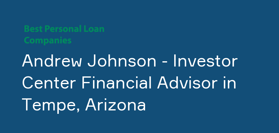 Andrew Johnson - Investor Center Financial Advisor in Arizona, Tempe