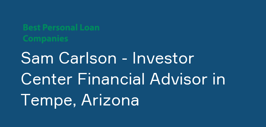 Sam Carlson - Investor Center Financial Advisor in Arizona, Tempe