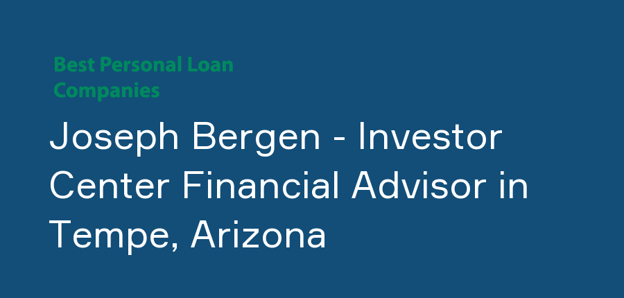 Joseph Bergen - Investor Center Financial Advisor in Arizona, Tempe
