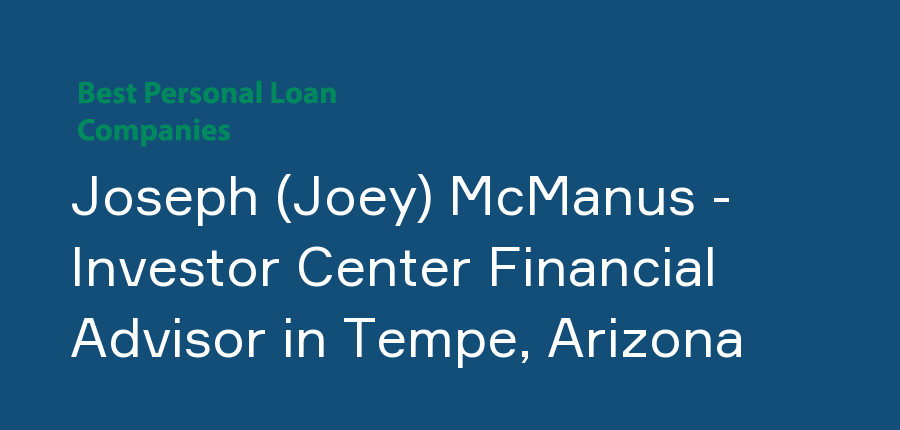 Joseph (Joey) McManus - Investor Center Financial Advisor in Arizona, Tempe