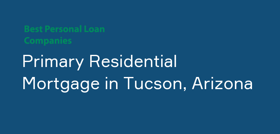 Primary Residential Mortgage in Arizona, Tucson