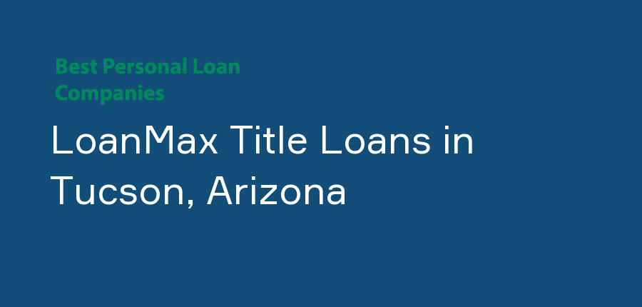 LoanMax Title Loans in Arizona, Tucson