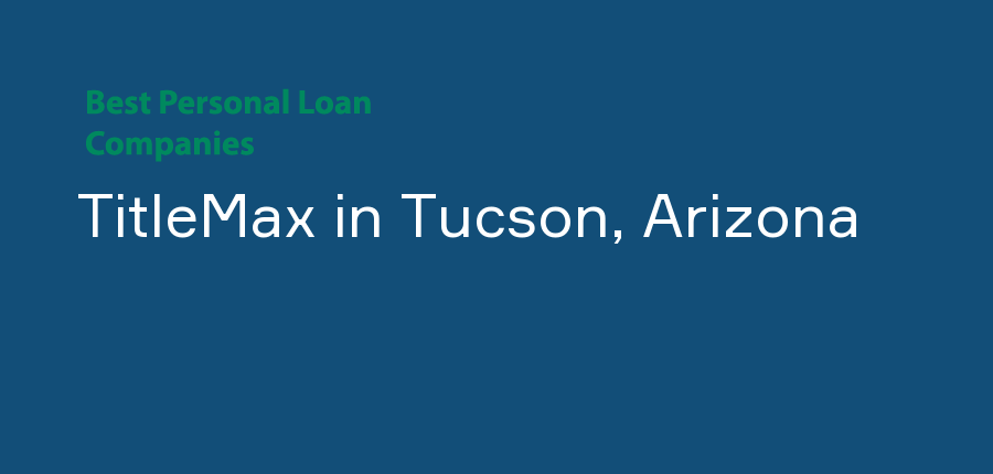 TitleMax in Arizona, Tucson