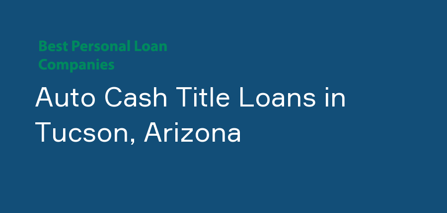 Auto Cash Title Loans in Arizona, Tucson