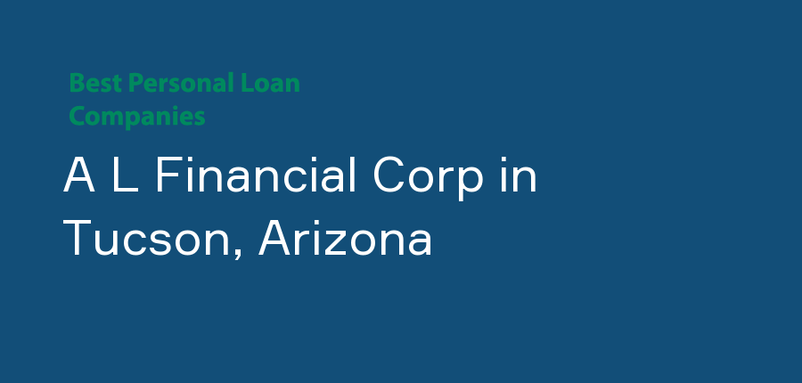 A L Financial Corp in Arizona, Tucson