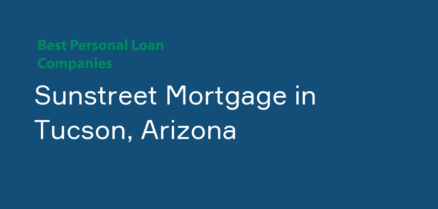 Sunstreet Mortgage in Arizona, Tucson