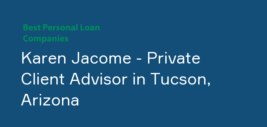 Karen Jacome - Private Client Advisor in Arizona, Tucson