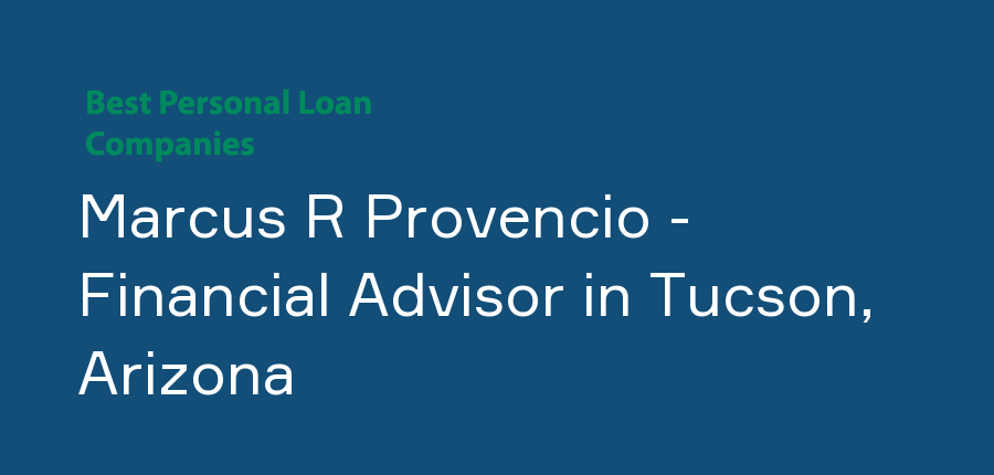 Marcus R Provencio - Financial Advisor in Arizona, Tucson