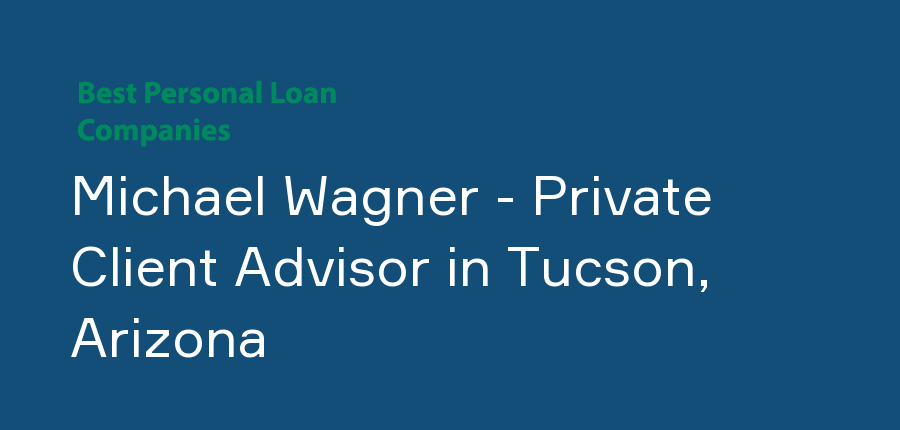 Michael Wagner - Private Client Advisor in Arizona, Tucson