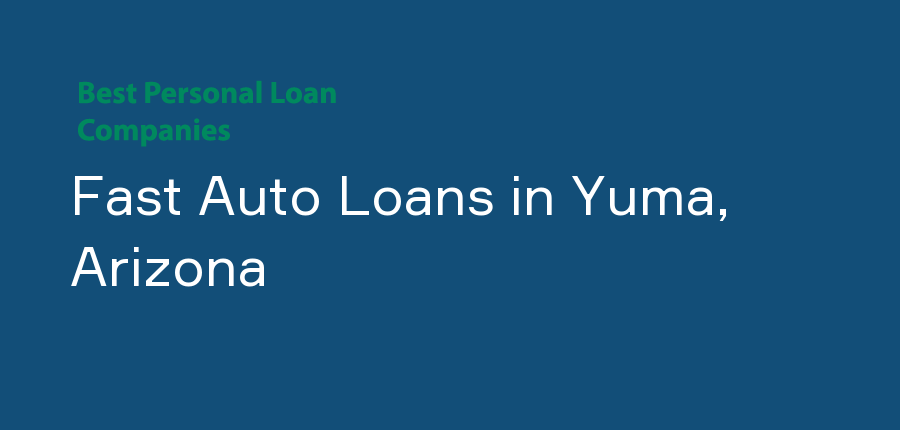 Fast Auto Loans in Arizona, Yuma