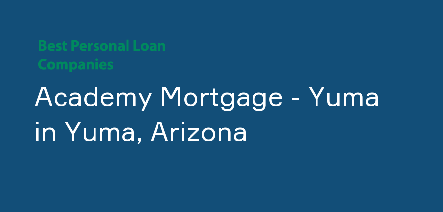 Academy Mortgage - Yuma in Arizona, Yuma