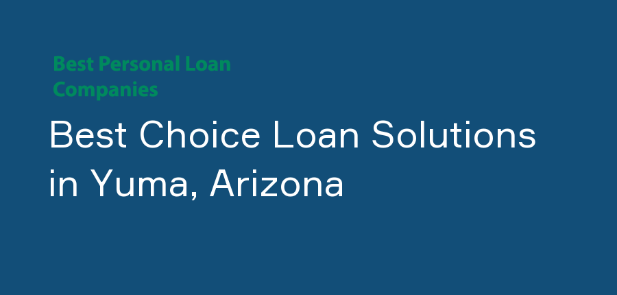 Best Choice Loan Solutions in Arizona, Yuma