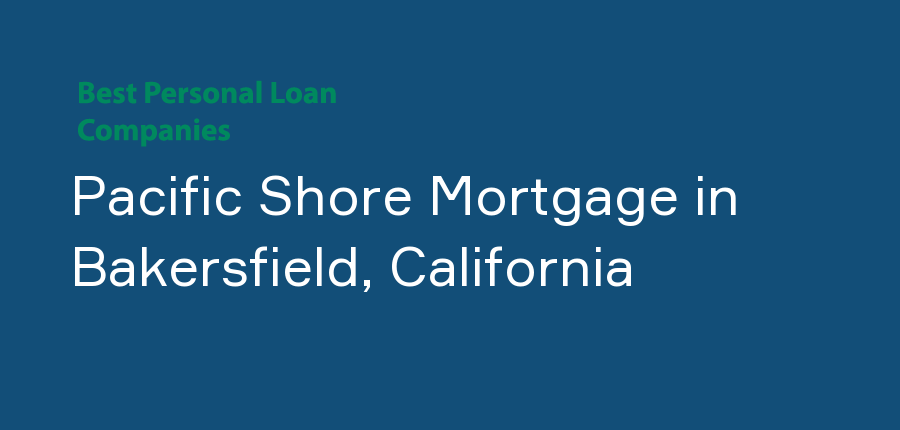 Pacific Shore Mortgage in California, Bakersfield