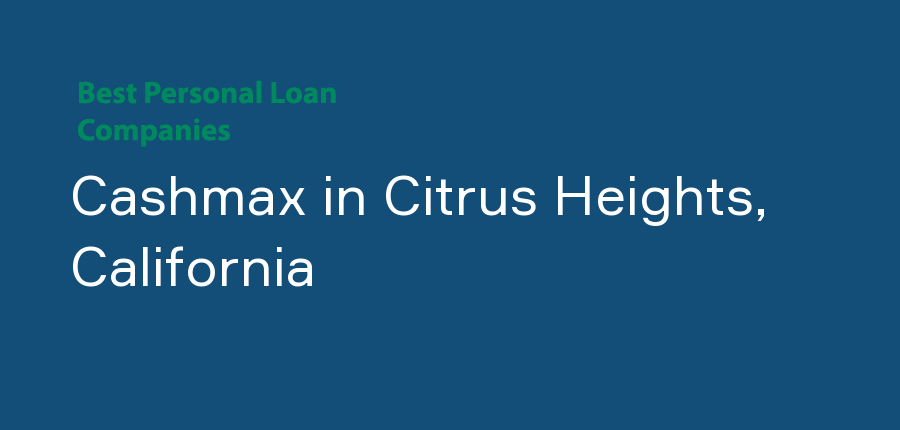 Cashmax in California, Citrus Heights