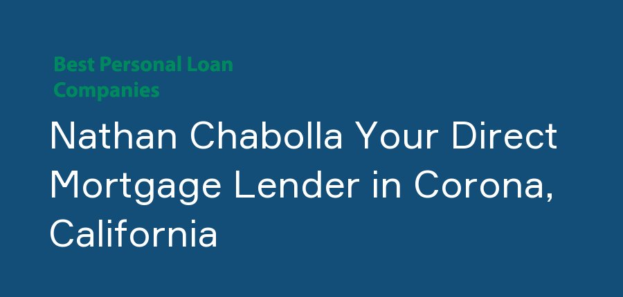 Nathan Chabolla Your Direct Mortgage Lender in California, Corona