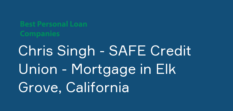 Chris Singh - SAFE Credit Union - Mortgage in California, Elk Grove