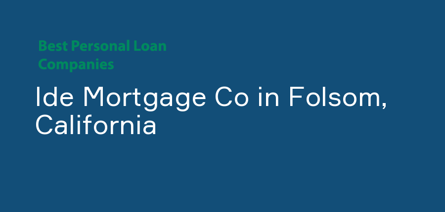 Ide Mortgage Co in California, Folsom