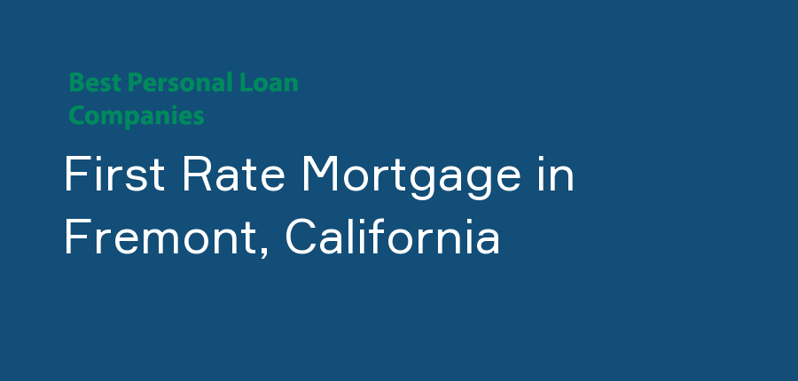 First Rate Mortgage in California, Fremont