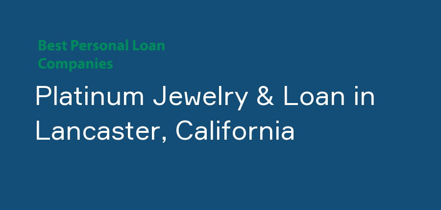 Platinum Jewelry & Loan in California, Lancaster